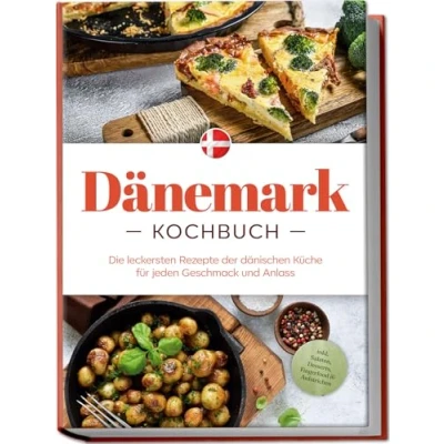 Afbeelding van Dänemark Kochbuch: Die leckersten Rezepte der dänischen Küche für jeden Geschmack und Anlass inkl. Salaten, Desserts, Fingerfood &amp; Aufstrichen