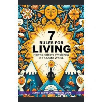 Afbeelding van 7 Rules for Living. How to Achieve Wholeness in a Chaotic World.