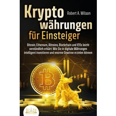 Afbeelding van KRYPTOWÄHRUNGEN FÜR EINSTEIGER Bitcoin, Ethereum, Altcoins, Blockchain und ICOs leicht verständlich erklärt: Wie Sie in digitale Währungen intelligent investieren enorme Gewinne erzielen können