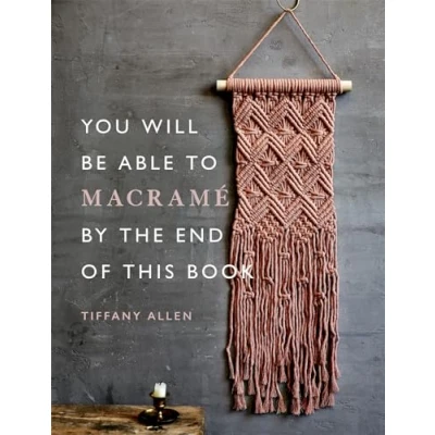 Afbeelding van You Will Be Able to Macramé by the End of This Book