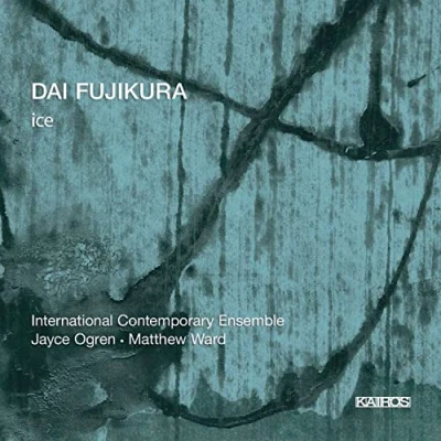 Afbeelding van International Contemporary Ensemble &amp; Daniel Lippe Dai Fujikura: Ice (CD)