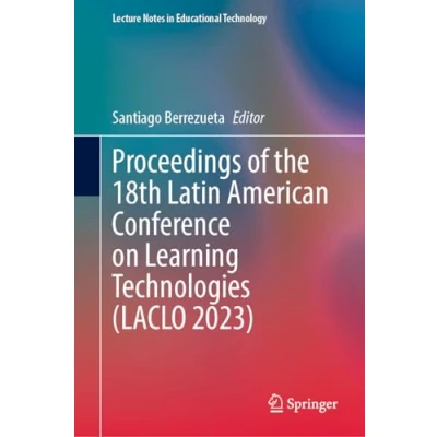 Afbeelding van Lecture Notes in Educational Technology Proceedings of the 18th Latin American Conference on Learning Technologies (LACLO 2023)