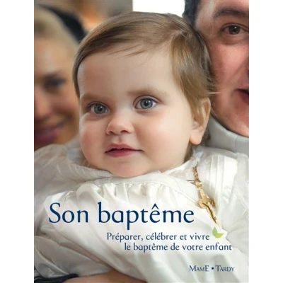 Image de Son baptême. Préparer, célébrer et vivre le baptême de votre enfant NE
