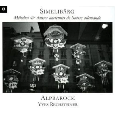 Afbeelding van Alpbarock, Yves Rechsteiner Simmelibärg: Mélodies &amp; Danses Anciennes De Suisse Allemande (CD)