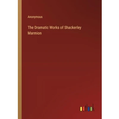 Afbeelding van The Dramatic Works of Shackerley Marmion