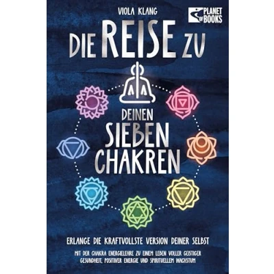 Afbeelding van Die Reise zu deinen sieben Chakren: Mit der Chakra Energielehre einem Leben voller geistiger Gesundheit, positiver Energie und spirituellem Wachstum