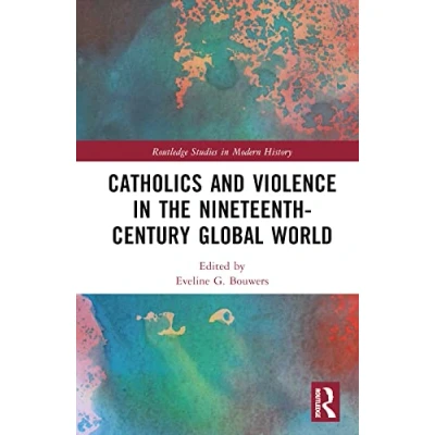 Afbeelding van Routledge Studies in Modern History Catholics and Violence the Nineteenth Century Global World