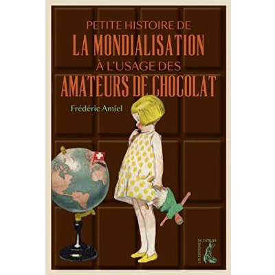 Afbeelding van Petite histoire de la mondialisation à l&#039;usage des amateurs chocolat