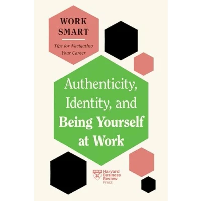 Afbeelding van HBR Work Smart Series Authenticity, Identity, and Being Yourself at (HBR Series)