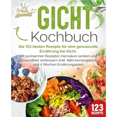 Afbeelding van Gicht Kochbuch: Die 123 besten Rezepte für eine genussvolle Ernährung bei Gicht. Mit purinarmen Rezepten Harnsäure senken und Gesundheit verbessern (inkl. Nährwertangaben 4 Wochen Ernährungsplan)