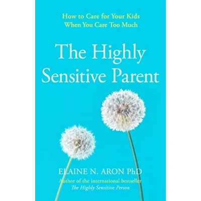 Afbeelding van The Highly Sensitive Parent How to care for your kids when you too much