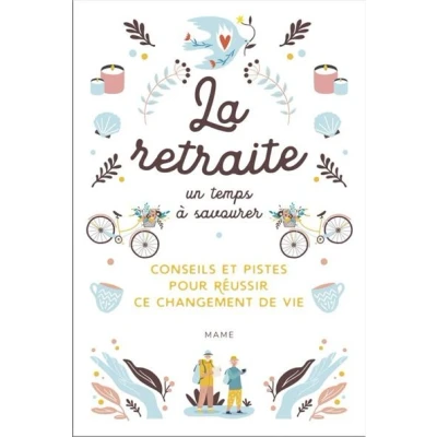 Image de La retraite, un temps à savourer Conseils et pistes pour réussir ce changement de vie
