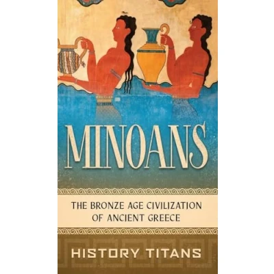 Afbeelding van Minoans: The Bronze Age Civilization of Ancient Greece
