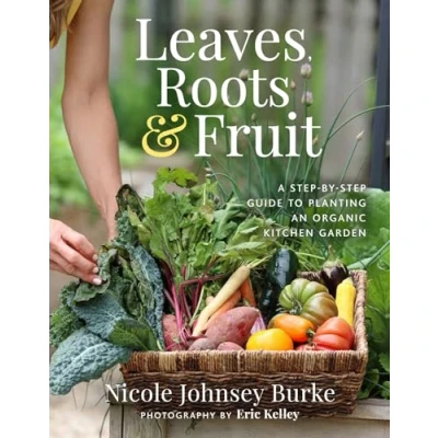 Afbeelding van Leaves, Roots &amp; Fruit: A Step By Guide to Planting an Organic Kitchen Garden