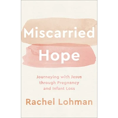 Afbeelding van Miscarried Hope Journeying with Jesus through Pregnancy and Infant Loss