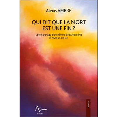 Image de Qui dit que la mort est une fin Le témoignage d&#039;une femme déclarée morte et revenue à vie