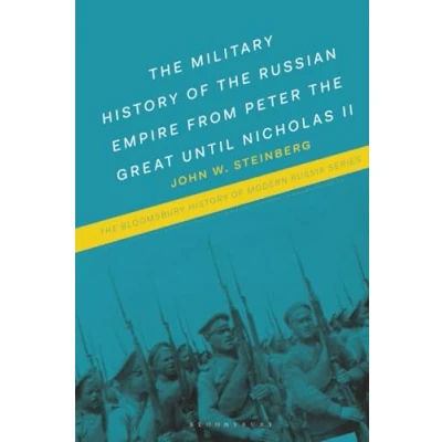 Afbeelding van the Bloomsbury History of Modern Russia Series Military Russian Empire from Peter Great until Nicholas II