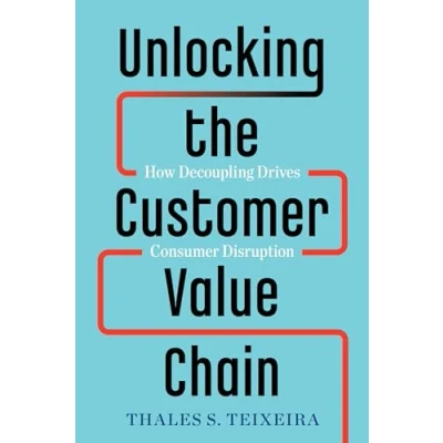 Afbeelding van Unlocking the Customer Value Chain: How Decoupling Drives Consumer Disruption