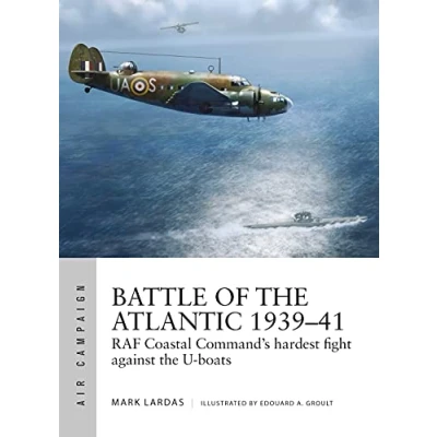 Afbeelding van Battle of the Atlantic 193941 RAF Coastal Command&#039;s hardest fight against Uboats 15 Air Campaign