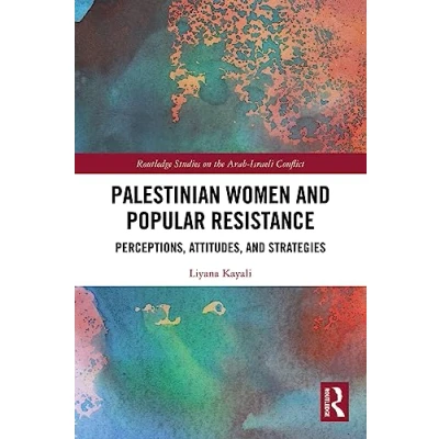 Afbeelding van Routledge Studies on the Arab Israeli Conflict Palestinian Women and Popular Resistance