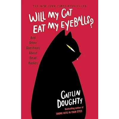 Afbeelding van Will My Cat Eat Eyeballs And Other Questions About Dead Bodies