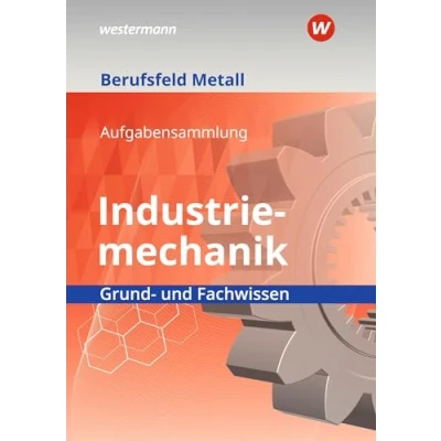 Afbeelding van Berufsfeld Metall Industriemechanik. Grund und Fachwissen: Aufgabensammlung