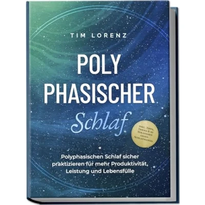 Afbeelding van Polyphasischer Schlaf: Polyphasischen Schlaf sicher praktizieren für mehr Produktivität, Leistung und Lebensfülle inkl. Tipps, Tricks &amp; 10 Strategien gegen Schlafmangel