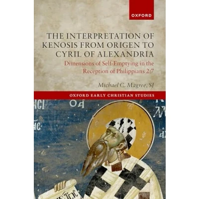 Afbeelding van Oxford Early Christian Studies The Interpretation of Kenosis from Origen to Cyril Alexandria