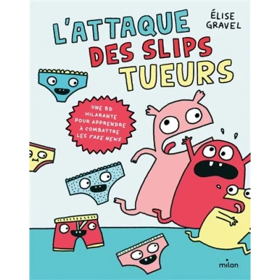 Image de L&#039;attaque des slips tueurs la BD pour apprendre à combattre les fake news