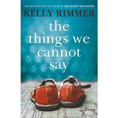Afbeelding van The Things We Cannot Say a heartbreaking, inspiring novel of hope and love to defy all odds in World War Two