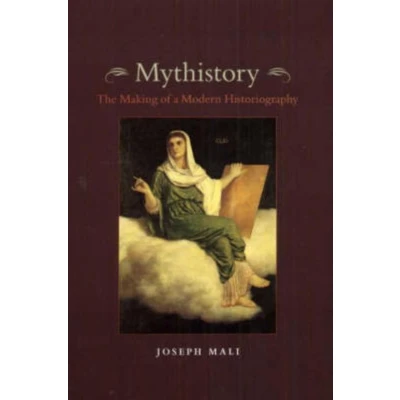 Afbeelding van Mythistory The Making of a Modern Historiography