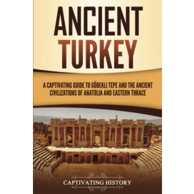 Afbeelding van Ancient Turkey: A Captivating Guide to Göbekli Tepe and the Civilizations of Anatolia Eastern Thrace