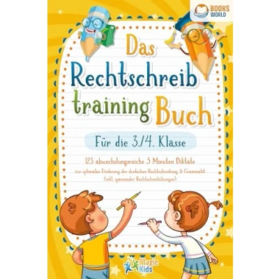 Afbeelding van Das Rechtschreibtraining Buch für die 3./4. Klasse: 123 abwechslungsreiche 5 Minuten Diktate zur optimalen Förderung der deutschen Rechtschreibung und Grammatik (inkl. spannender Rechtschreibübungen)