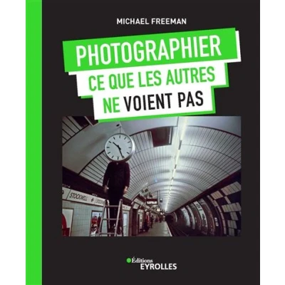 Image de Photographier ce que les autres ne voient pas