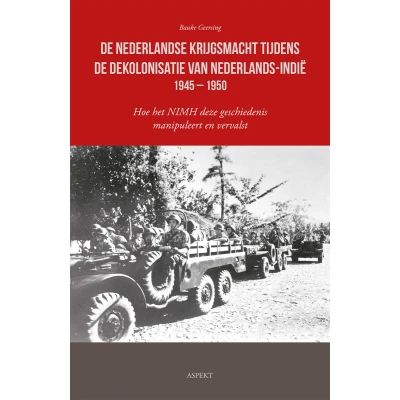Afbeelding van de Nederlandse krijgsmacht tijdens dekolonisatie van Nederlands Indië 1945 1950