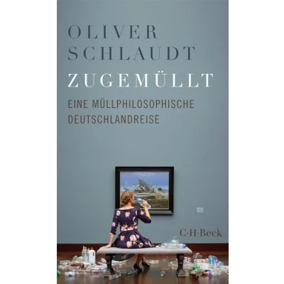 Afbeelding van Zugemüllt: Eine müllphilosophische Deutschlandreise (Beck Paperback