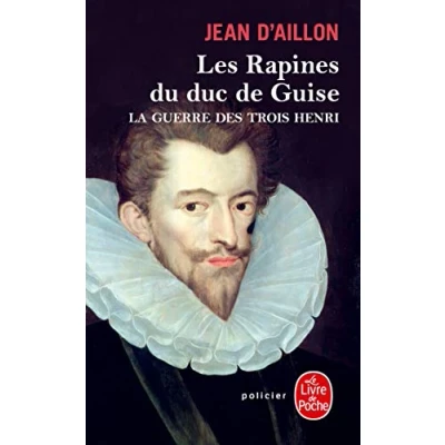Afbeelding van La Guerre des trois Henri tome 1 : Les Rapines du duc de Guise
