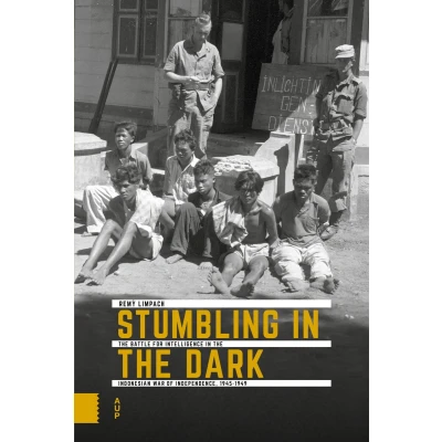 Afbeelding van Onafhankelijkheid, dekolonisatie, geweld en oorlog in Indonesië 1945 1950 Stumbling the Dark