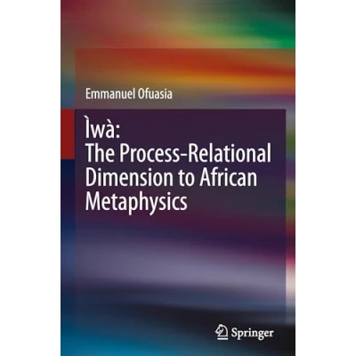 Afbeelding van Ìwà: The Process Relational Dimension to African Metaphysics