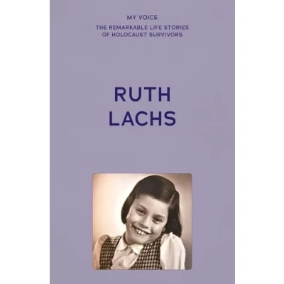 Afbeelding van My Voice: The Remarkable Life Stories of Holocaust Survivors Ruth Lachs
