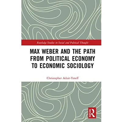 Afbeelding van Routledge Studies in Social and Political Thought Max Weber the Path from Economy to Economic Sociology
