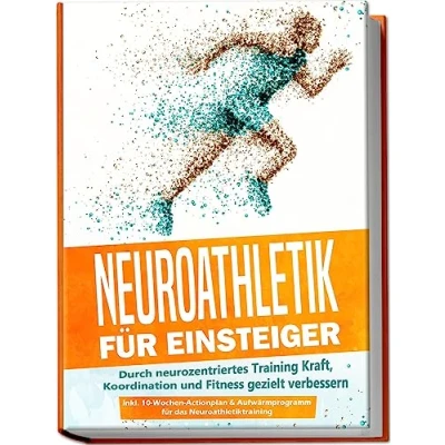 Afbeelding van Neuroathletik für Einsteiger: Durch neurozentriertes Training Kraft, Koordination und Fitness gezielt verbessern inkl. 10 Wochen Actionplan &amp; Aufwärmprogramm das Neuroathletiktraining