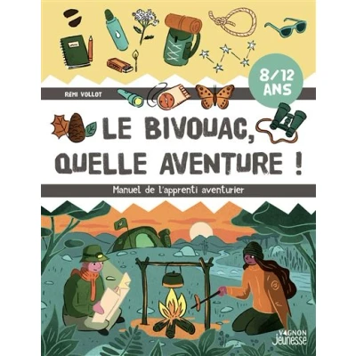 Image de Le bivouac, quelle aventure ! Manuel de l&#039;apprenti aventurier