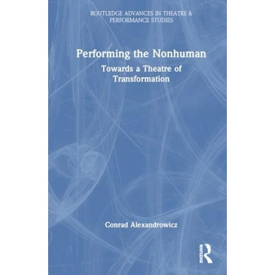 Afbeelding van Routledge Advances in Theatre &amp; Performance Studies Performing the Nonhuman
