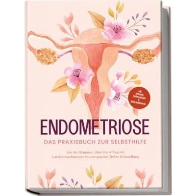 Afbeelding van Endometriose Das Praxisbuch zur Selbsthilfe: Von der Diagnose, über den Alltag mit Unterleibsschmerzen bis ganzheitlichen Behandlung inkl. Selbsttest, Ernährungstipps &amp; Audio Meditationen