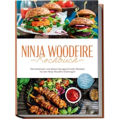 Afbeelding van Ninja Woodfire Kochbuch: Die leckersten und abwechslungsreichsten Rezepte für den Elektrogrill inkl. Brotrezepten, Fingerfood, Dips &amp; Desserts