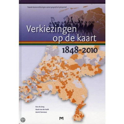 Afbeelding van Verkiezingen op de kaart 1848 2010. Tweede Kamerverkiezingen vanuit geografisch perspectief