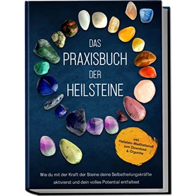 Afbeelding van Das Praxisbuch der Heilsteine: Wie du mit Kraft Steine deine Selbstheilungskräfte aktivierst und dein volles Potential entfaltest inkl. Heilstein Meditationen zum Download &amp; Orgonite