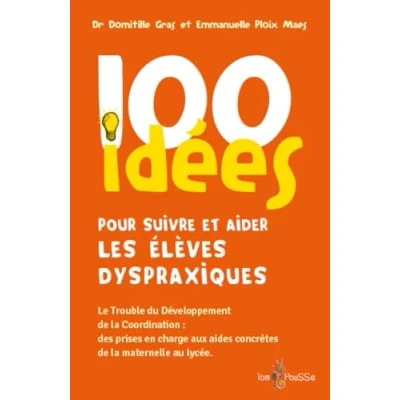Afbeelding van 100 IDEES POUR SUIVRE ET AIDER LES ELEVES DYSPRAXIQUES
