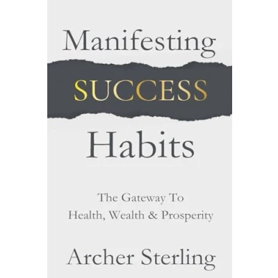 Afbeelding van Manifesting Success Habits: The Gateway To Health, Wealth &amp; Prosperity